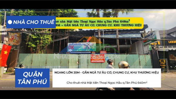 Cho thuê nhà mặt tiền thoại ngọc hầu q.tân phú 640m², ngang 20m - cạnh ngã tư