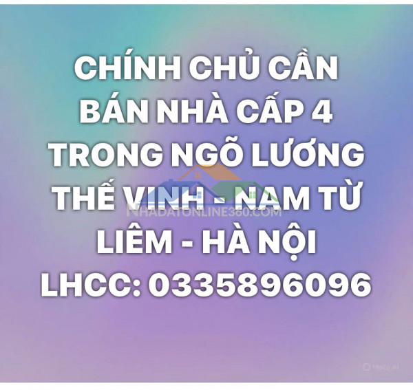 CHÍNH CHỦ CẦN BÁN NHÀ CẤP 4 TRONG NGÕ ĐƯỜNG LƯƠNG THẾ VINH, NAM TỪ LIÊM, HÀ NỘI
