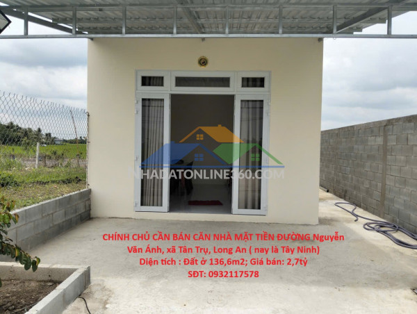 Chính chủ cần bán căn nhà mặt tiền đường nguyễn văn ánh, xã tân trụ, long an ( nay là tây ninh)
