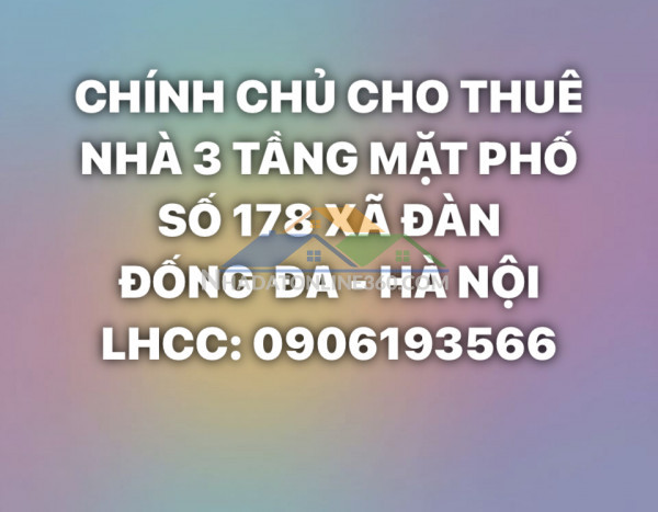 CHO THUÊ NHÀ 3 TẦNG MẶT PHỐ SỐ 178 XÃ ĐÀN - P.VĂN MIẾU QUỐC TỬ GIÁM - HÀ NỘI