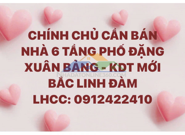 CHÍNH CHỦ CẦN BÁN NHÀ 6 TẦNG PHỐ ĐẶNG XUÂN BẢNG - KDT MỚI...