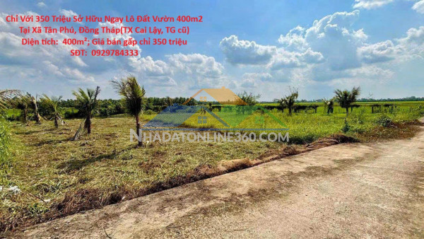 Chỉ với 350 triệu sở hữu ngay lô đất vườn 400m2 tại xã tân phú, đồng tháp(tx cai lậy, tg cũ)